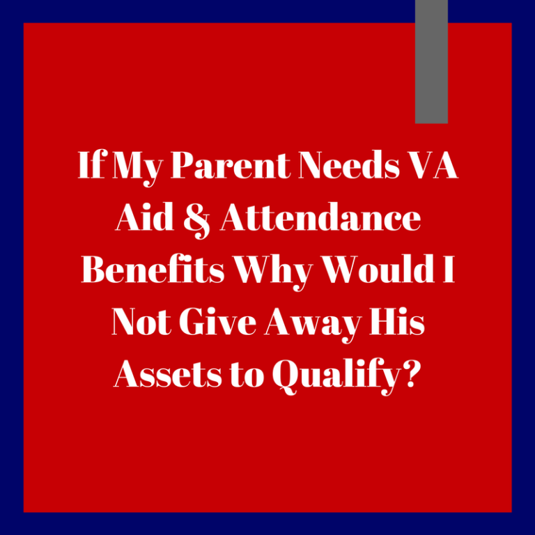 Why Not Give Away Assets To Qualify For VA Aid & Attendance?