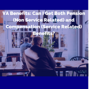 VA Benefits -- Can I Get Both Pension (Non Service Related) and Compensation (Service Related) Benefits?
