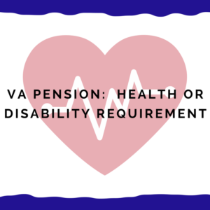 VA Pension: Health or Disability Requirement