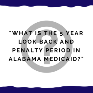 "What is the 5 year look back and penalty period in Alabama Medicaid?"